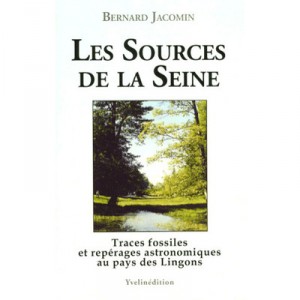 Les Sources De La Seine , Traces Fossiles Et Reperages Astronomiques Au Pays Des Lingons - Bernard Jacomin
