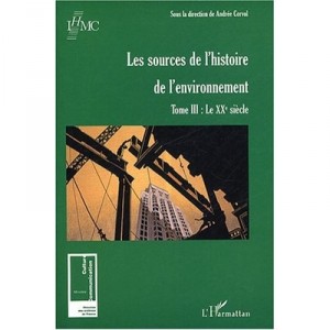Les Sources De L'histoire De L'environnement , Le Xx Siecle - Andree Corvol