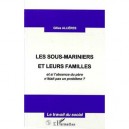 Les Sous-mariniers Et Leurs Familles , Et Si L'absence Du Pere N'etait Pas Un Probleme - Gilles Allieres