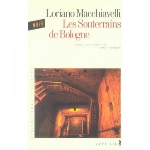 Les Souterrains De Bologne - Loriano Macchiavelli