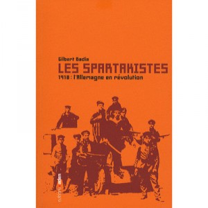 Les Spartakistes, 1918 L'allemagne En Revolution - Gilbert Badia