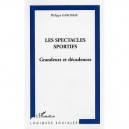 Les Spectacles Sportifs , Grandeurs Et Decadences - Philippe Gaboriau