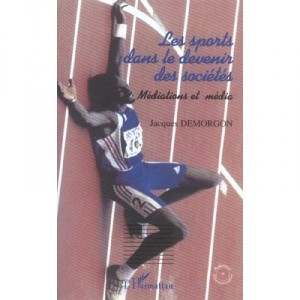 Les Sports Dans Le Devenir Des Societes , Mediations Et Media - Jacques Demorgon