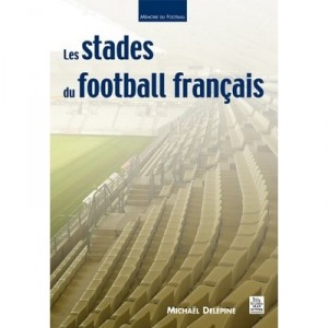 Les Stades Du Football Francais - Michael Delepine