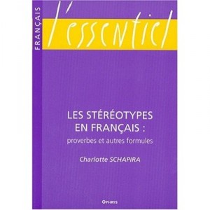 Les Stereotypes En Francais : Proverbes Et Autres Formules - Charlotte Schapira