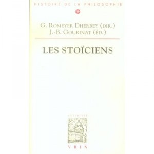 Les Stoiciens - Gilbert Romeyer-dherbey , Jean-baptiste Gourinat
