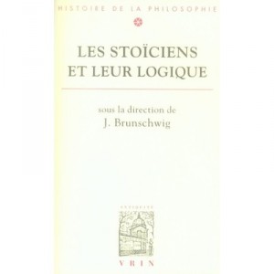 Les Stoiciens Et Leur Logique - Jacques Brunschwig