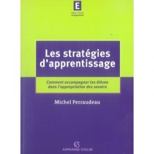 Les Strategies D'apprentissage , Comment Accompagner Les Eleves Dans L'appropriation Des Savoirs - Michel Perraudeau