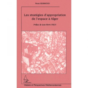 Les Strategies D'appropriation De L'espace A Alger - Nora Semmoud
