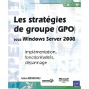Les Strategies De Groupe (gpo) Sous Windows Server 2008 , Implementation, Fonctionnalites, Depannage - Julien Benichou