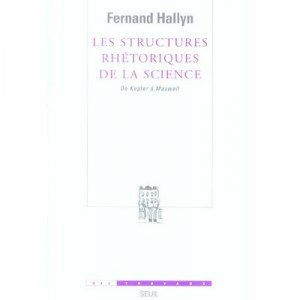 Les Structures Rhetoriques De La Science, De Kepler A Maxwell - Fernand Hallyn