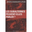 Les Subalternes Peuvent-elles Parler ? - Gayatri Chakavorti Spivak