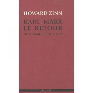 Karl Marx, Le Retour , Piece Historique En Un Acte - Howard Zinn