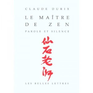 Le Maitre De Zen , Parole Et Silence - Claude Durix