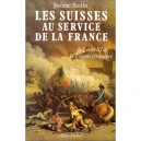 Les Suisses Au Service De La France. De Louis Xi A La Legion Etrangere - Jerome Bodin