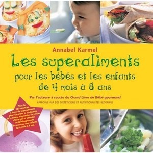 Les Superaliments Pour Les Bebes Et Les Enfants De 4 Mois A 8 Ans - Annabel Karmel