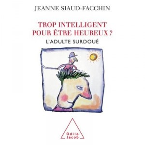 Trop Intelligent Pour Etre Heureux? L'adulte Surdoue - Jeanne Siaud-facchin