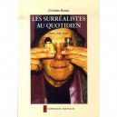 Les Surrealistes Au Quotidien , Petits Faits Vrais - Christian Bussy