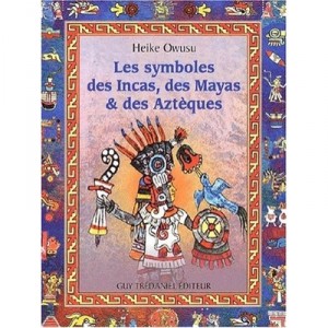 Les Symboles Des Incas Des Mayas Et Des Azteques - Heike Owusu