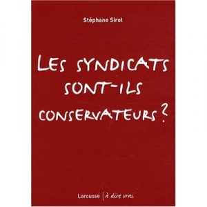 Les Syndicats Sont-ils Conservateurs ? - Stephane Sirot