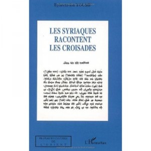 Les Syriaques Racontent Les Croisades - Ephrem-isa Yousif