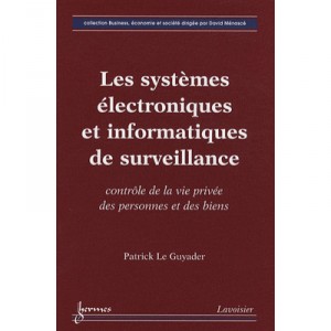 Les Systemes Electroniques Et Informatiques De Surveillance Controle De La Vie Privee Des Personnes - Le Guyader