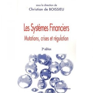 Financial systems, Mutations, Crises and Regulation (3rd Edition) - Christian De Boissieu