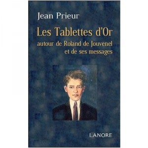 Les Tablettes D'or Autour De Roland De Jouvenel Et Ses Messages - Jean Prieur