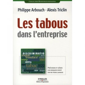 Les Tabous Dans L'entreprise , Prevenir Et Gerer Ces Risques Dont On Ne Parle Jamais - Philippe Arbouch , Alexis Triclin