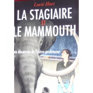 La Stagiaire Et Le Mammouth Ou Le Dessarrois De L'eleve-professeur Hart - Lucie Hart