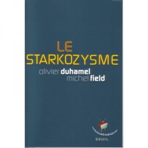 Le Starkozysme - Olivier Duhamel , Michel Field