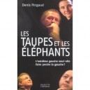 Les Taupes Et Les Elephants , L'extreme Gauche Veut-elle Faire Perdre La Gauche ? - Denis Pingaud