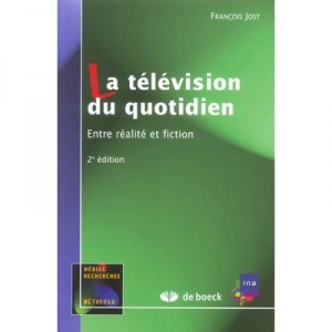 La Television Du Quotidien , Entre Realite Et Fiction - Francois Jost