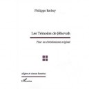 Les Temoins De Jehovah , Pour Un Christianisme Original - Philippe Barbey