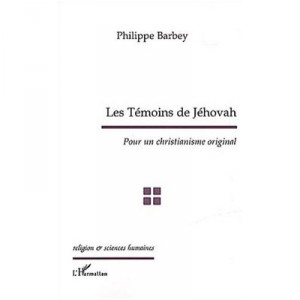 Les Temoins De Jehovah , Pour Un Christianisme Original - Philippe Barbey