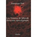 Les Temoins De Jehovah : Theocratie Apocalyptique - Dominique Dott