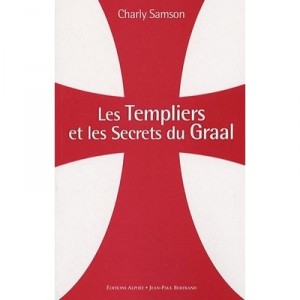 Les Templiers Et Les Secrets Du Graal - Charly Samson