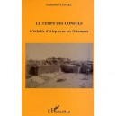 Les Temps Des Consuls , L'echelle D'alep Sous Les Ottomans - Francoise Cloarec