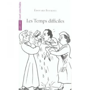 Les Temps Difficiles - Edouard Bourdet