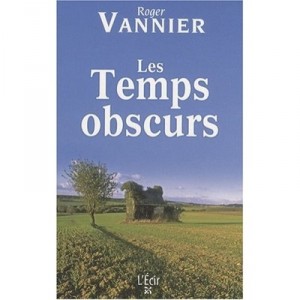 Les Temps Obscurs - Roger Vannier