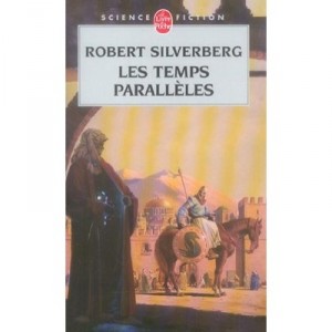 Les Temps Paralleles - Robert Silverberg