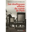 Les Tenebreuses Affaires Du Comte De Paris - Jacques D' Orleans