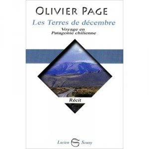 Les Terres De Decembre, Voyage En Patagonie Chilienne - Olivier Page