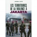 Les Territoires De La Violence A Jakarta - Jerome Tadie