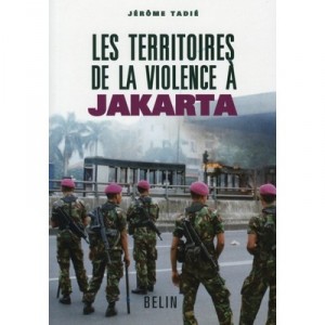 Les Territoires De La Violence A Jakarta - Jerome Tadie