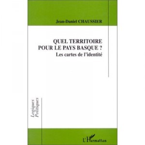 Quel Territoire Pour Le Pays Basque ? , Les Cartes De L'identite - Jean-daniel Chaussier