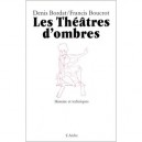 Les Theatres D'ombre, Histoire Et Techniques - Denis Bordat , Francis Boucrot