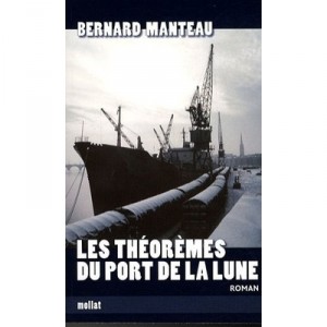 Les Theoremes Du Port De La Lune - Bernard Manteau