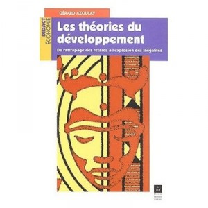 Les Theories Du Developpement , Du Rattrappage Des Retards A L'explosion Des Inegalites - Gerard Azoulay