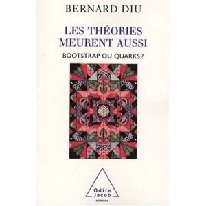 Les Theories Meurent Aussi , Bootstrap Ou Quarks ? - Bernard Diu